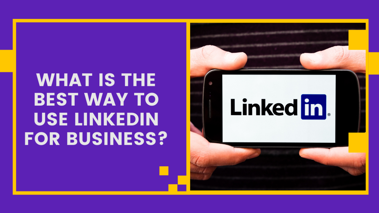 What Is The Best Way To Use LinkedIn For Business? | MajorBrains ...